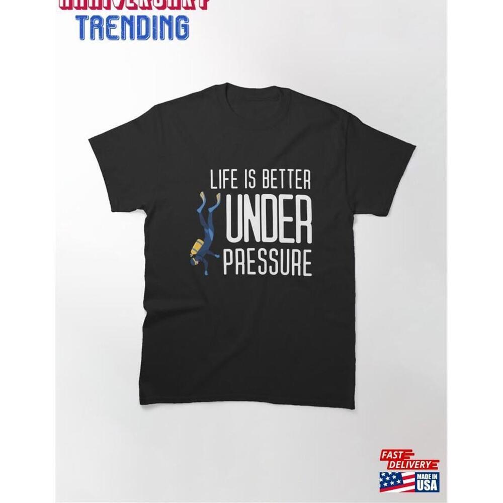 Life Is Better Under Pressure Funny Text For Diving Lover Classic Tshirt Hoodie